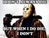 317576-I-Don-t-Always-Die-But-When-I-Do-I-Dont.jpg