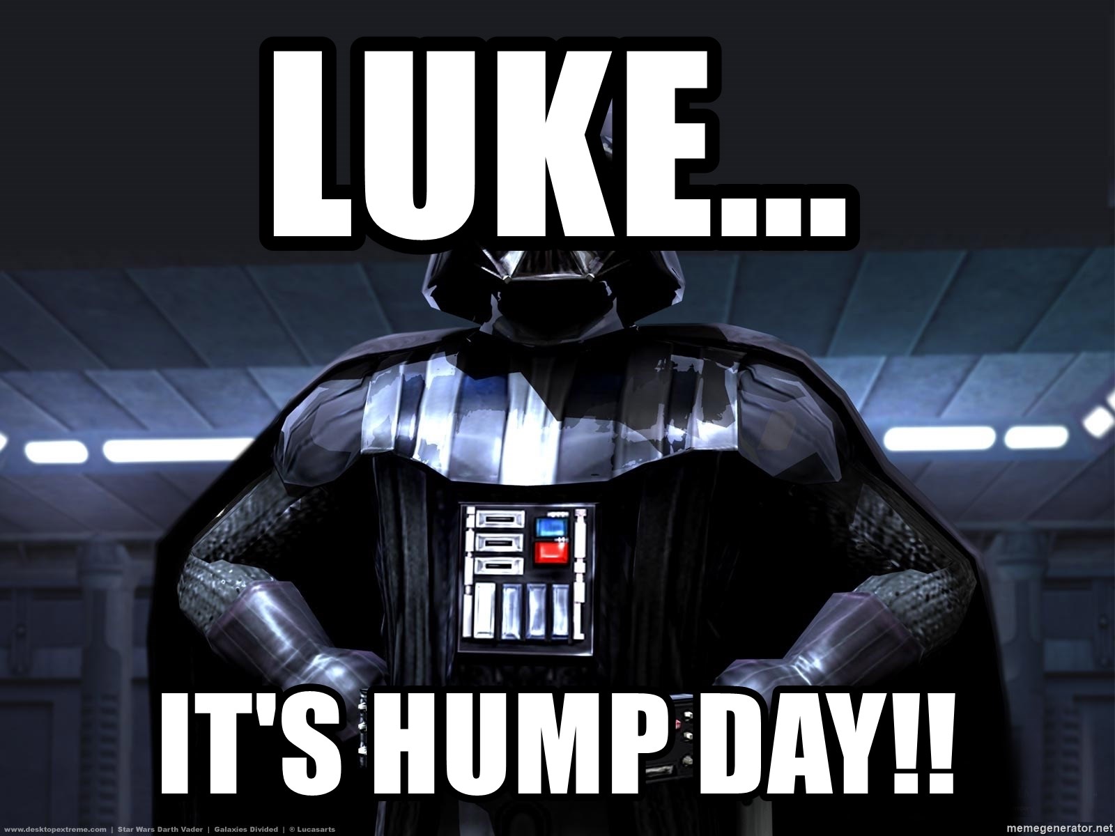 Luke... It's Hump Day!! - Star wars Darth Vader | Meme Generator